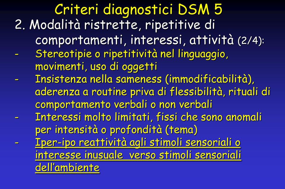 movimenti, uso di oggetti - Insistenza nella sameness (immodificabilità), aderenza a routine priva di flessibilità, rituali