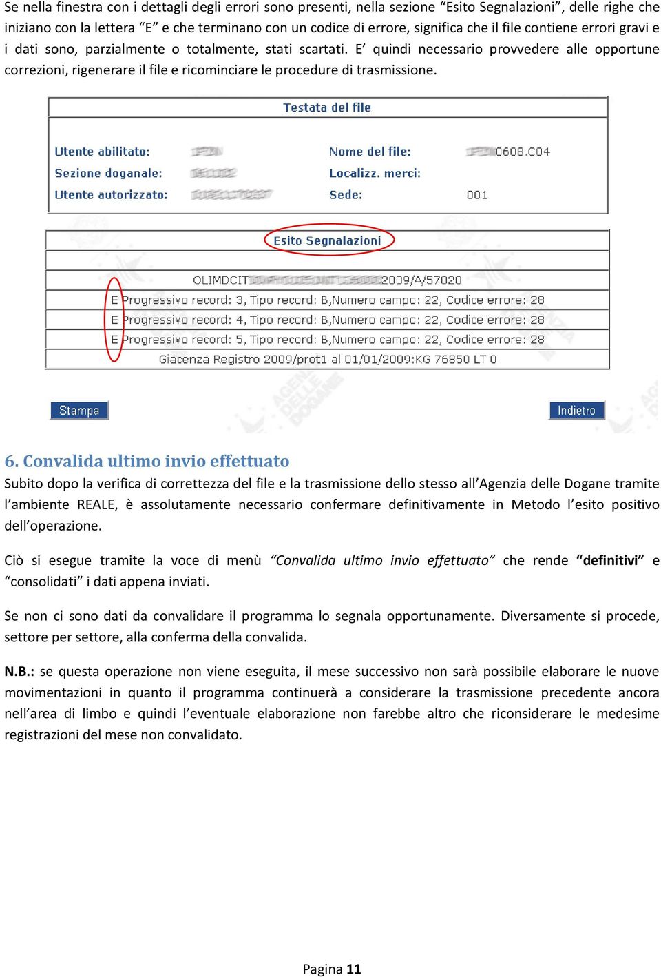 E quindi necessario provvedere alle opportune correzioni, rigenerare il file e ricominciare le procedure di trasmissione. 6.