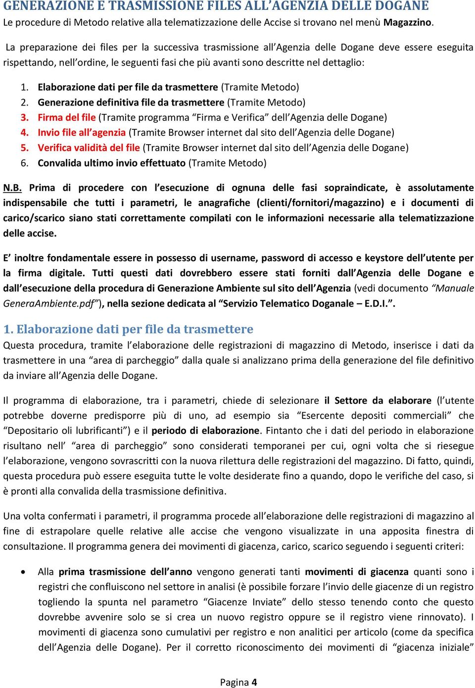 Elaborazione dati per file da trasmettere (Tramite Metodo) 2. Generazione definitiva file da trasmettere (Tramite Metodo) 3.