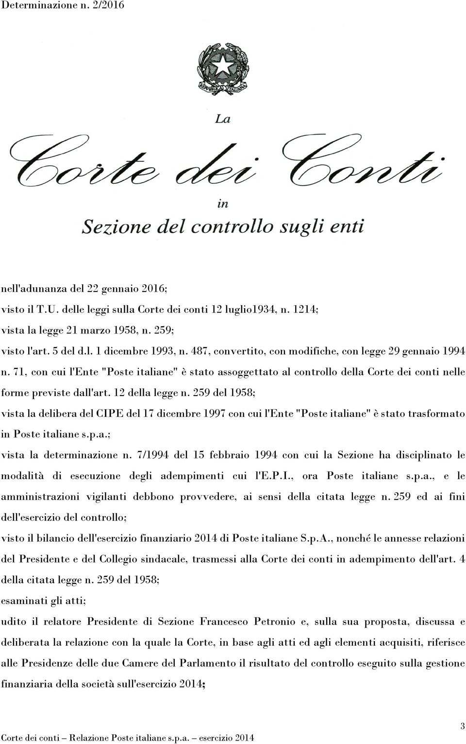 12 della legge n. 259 del 1958; vista la delibera del CIPE del 17 dicembre 1997 con cui l'ente "Poste italiane" è stato trasformato in Poste italiane s.p.a.; vista la determinazione n.