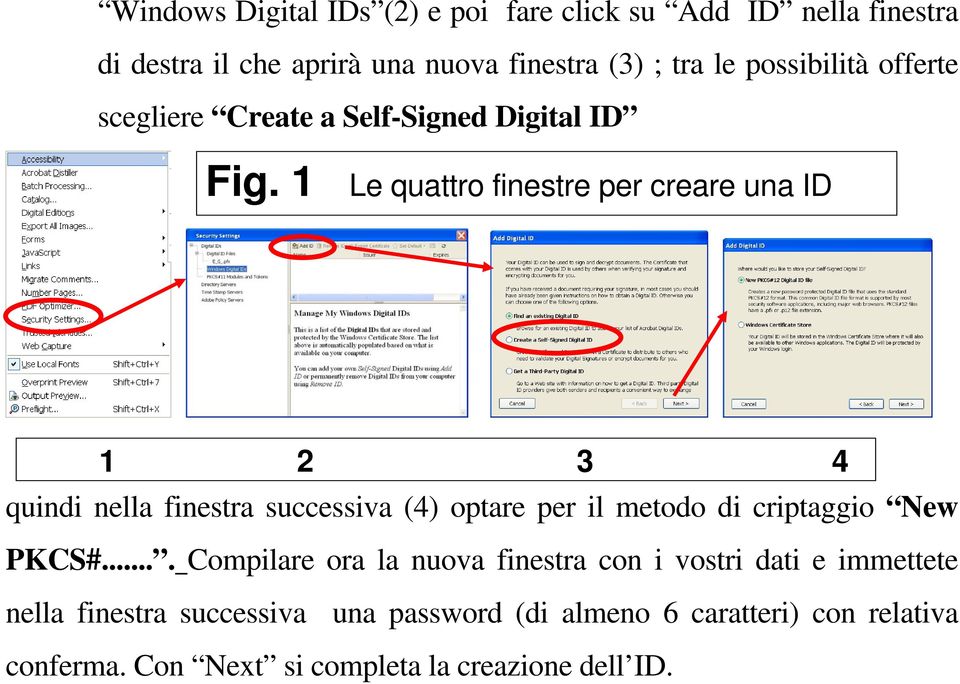 1 Le quattro finestre per creare una ID 1 2 3 4 quindi nella finestra successiva (4) optare per il metodo di criptaggio New