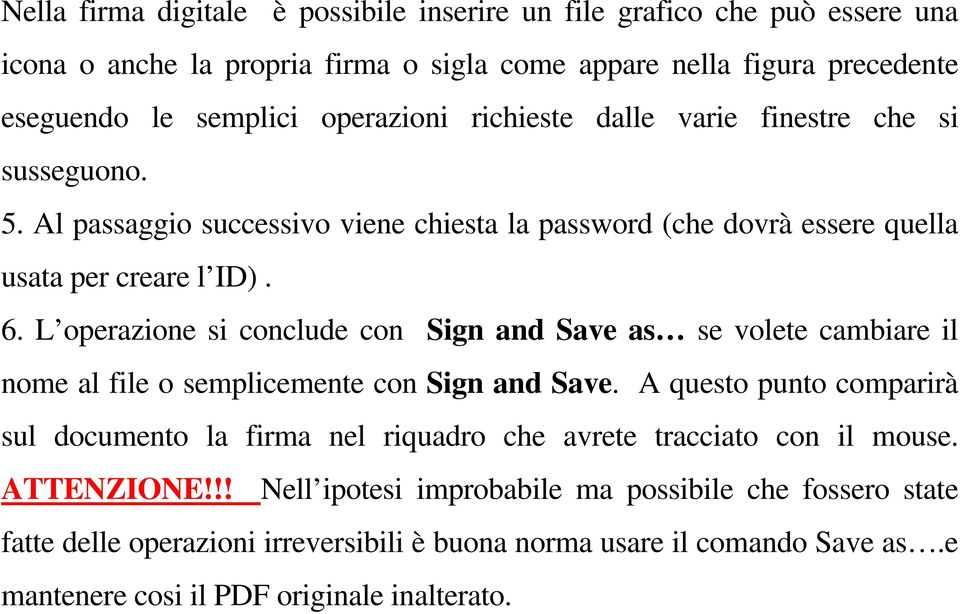 L operazione si conclude con Sign and Save as se volete cambiare il nome al file o semplicemente con Sign and Save.