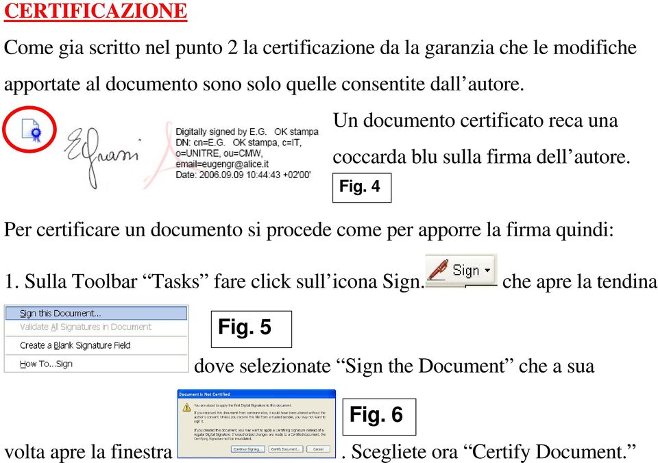 4 Per certificare un documento si procede come per apporre la firma quindi: 1.