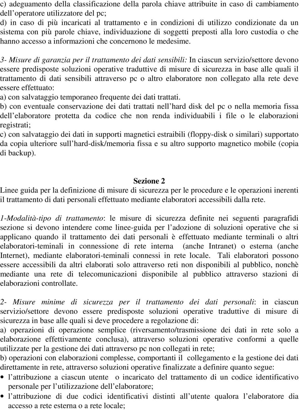 3- Misure di garanzia per il trattamento dei dati sensibili: In ciascun servizio/settore devono essere predisposte soluzioni operative traduttive di misure di sicurezza in base alle quali il