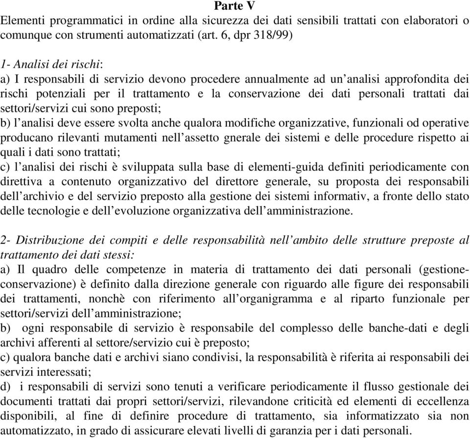 personali trattati dai settori/servizi cui sono preposti; b) l analisi deve essere svolta anche qualora modifiche organizzative, funzionali od operative producano rilevanti mutamenti nell assetto