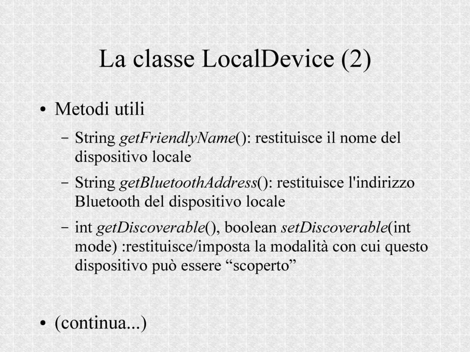 del dispositivo locale int getdiscoverable(), boolean setdiscoverable(int mode)