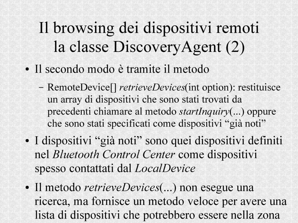 ..) oppure che sono stati specificati come dispositivi già noti I dispositivi già noti sono quei dispositivi definiti nel Bluetooth Control Center