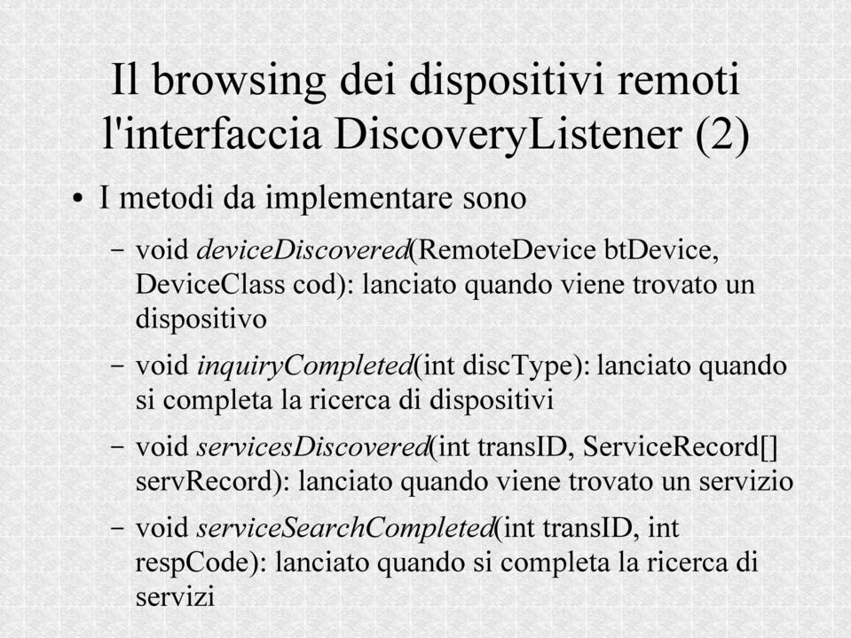 disctype): lanciato quando si completa la ricerca di dispositivi void servicesdiscovered(int transid, ServiceRecord[]