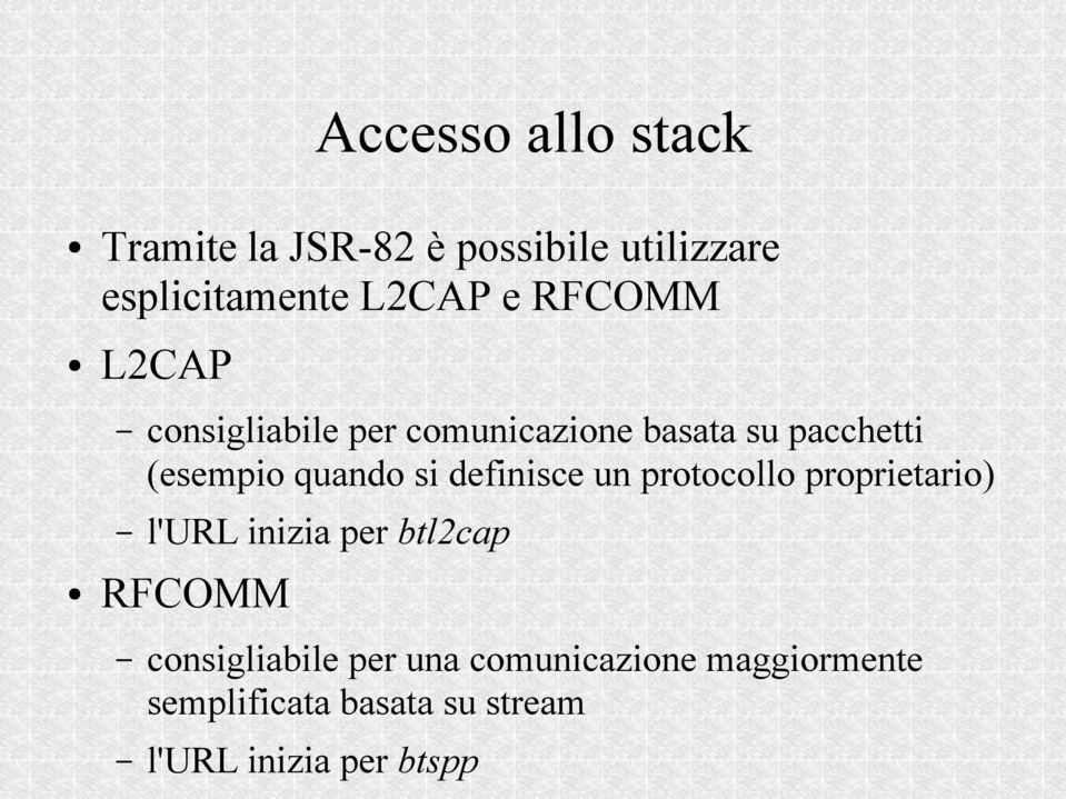 definisce un protocollo proprietario) l'url inizia per btl2cap RFCOMM consigliabile