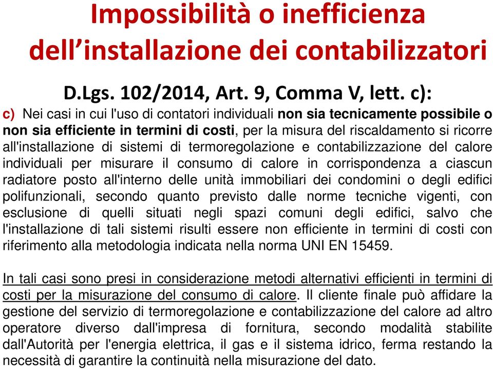 di termoregolazione e contabilizzazione del calore individuali per misurare il consumo di calore in corrispondenza a ciascun radiatore posto all'interno delle unità immobiliari dei condomini o degli