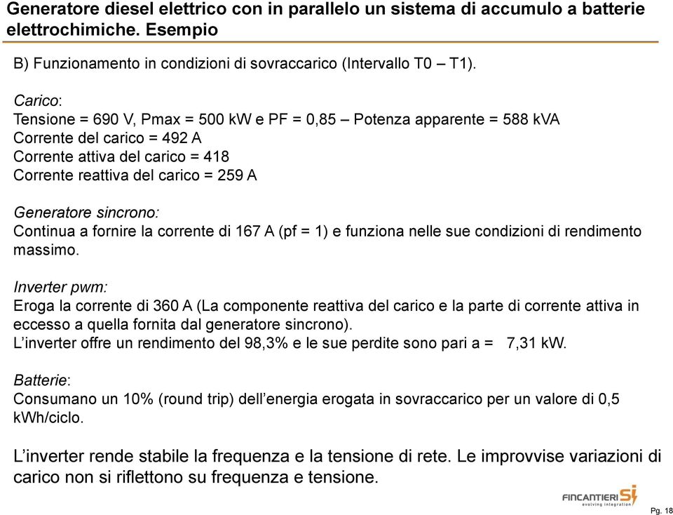 Continua a fornire la corrente di 167 A (pf = 1) e funziona nelle sue condizioni di rendimento massimo.