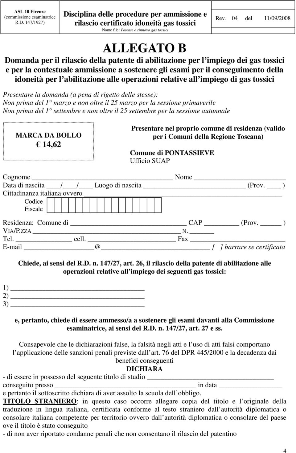 prima del 1 settembre e non oltre il 25 settembre per la sessione autunnale MARCA DA BOLLO 14,62 Presentare nel proprio comune di residenza (valido per i Comuni della Regione Toscana) Comune di