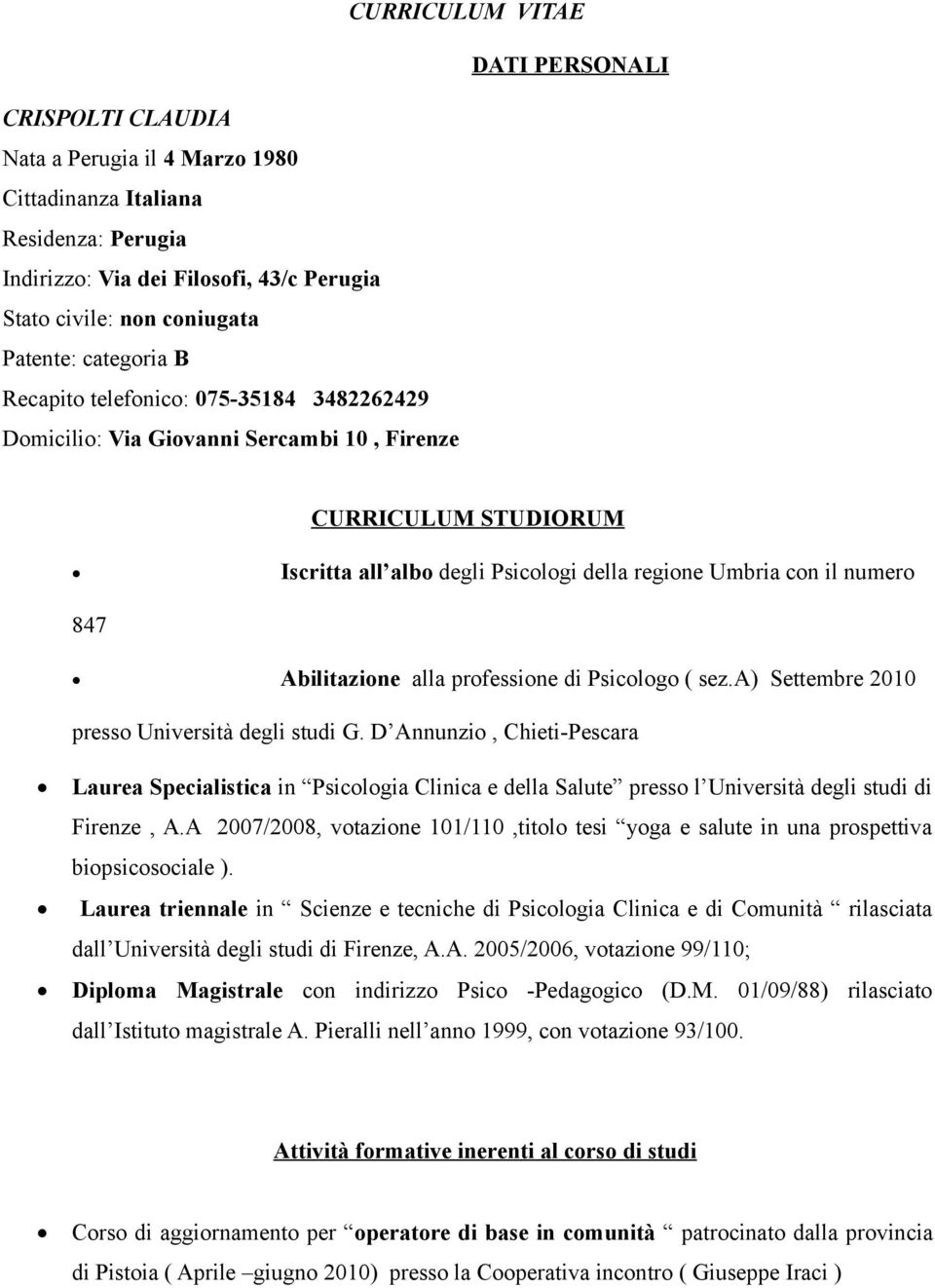 847 Abilitazione alla professione di Psicologo ( sez.a) Settembre 2010 presso Università degli studi G.