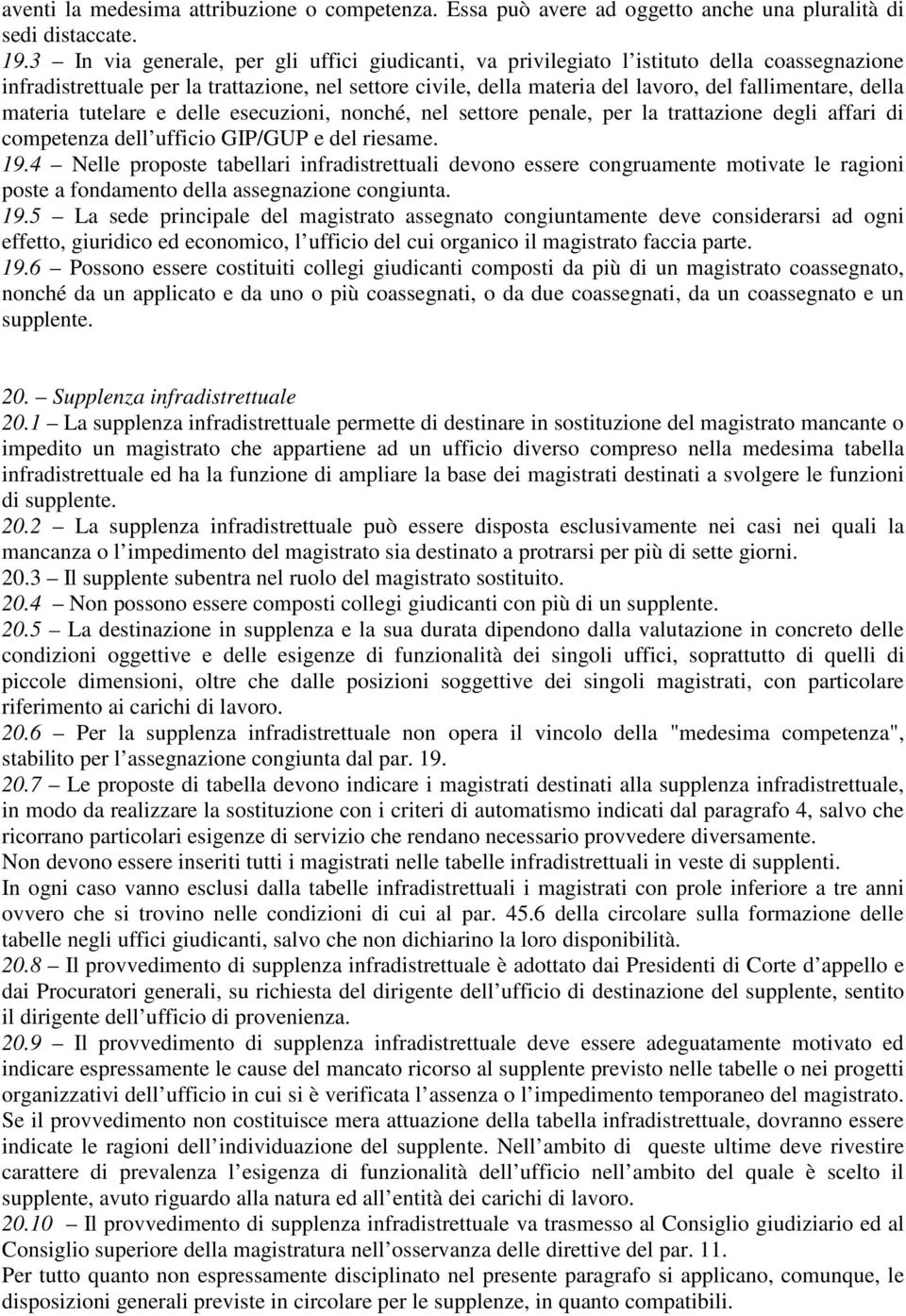 della materia tutelare e delle esecuzioni, nonché, nel settore penale, per la trattazione degli affari di competenza dell ufficio GIP/GUP e del riesame. 19.