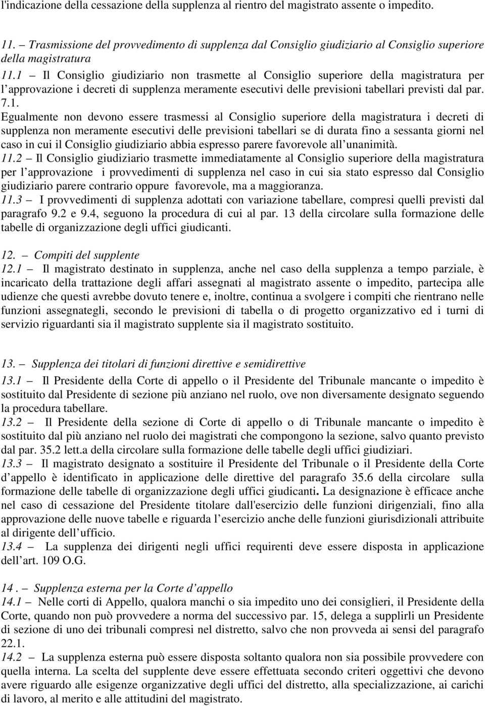 1 Il Consiglio giudiziario non trasmette al Consiglio superiore della magistratura per l approvazione i decreti di supplenza meramente esecutivi delle previsioni tabellari previsti dal par. 7.1.