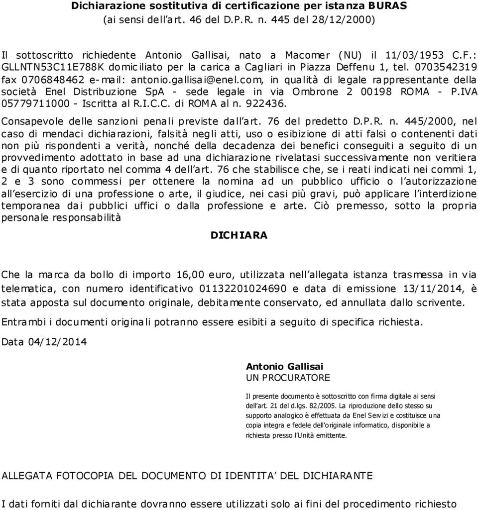 0703542319 fax 0706848462 e- mail: antonio.gallisai@enel.com, in qualità di legale rappresentante della società Enel Distribuzione SpA - sede legale in via Ombrone 2 00198 ROMA - P.