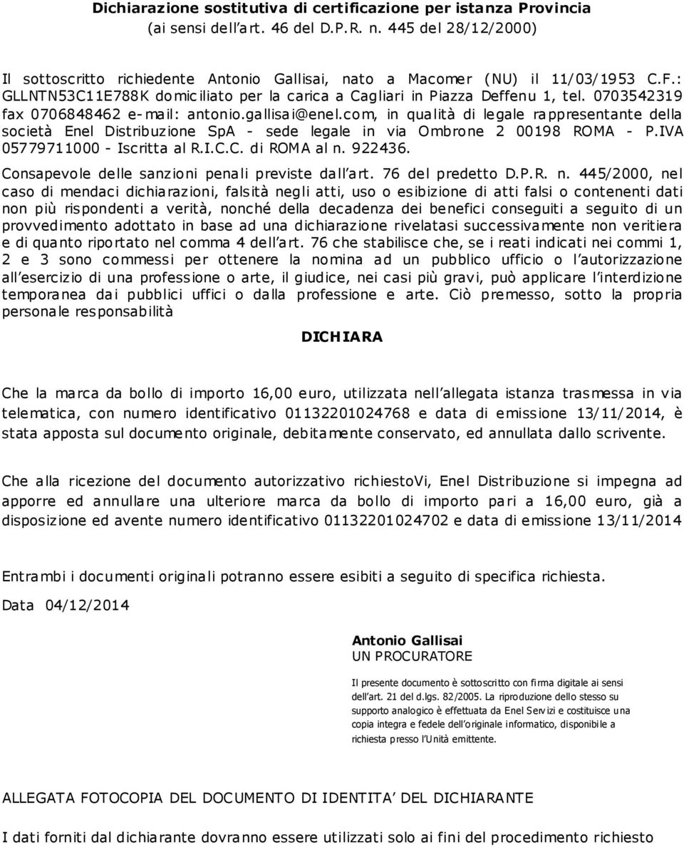 0703542319 fax 0706848462 e- mail: antonio.gallisai@enel.com, in qualità di legale rappresentante della società Enel Distribuzione SpA - sede legale in via Ombrone 2 00198 ROMA - P.