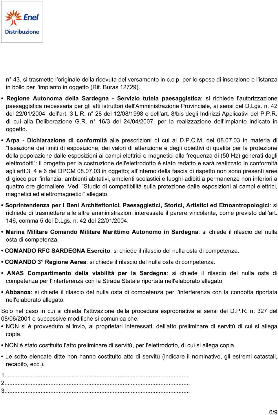 3 L.R. n 28 del 12/08/1998 e dell'art. 8/bis degli Indirizzi Applicativi del P.P.R. di cui alla Deliberazione G.R. n 16/3 del 24/04/2007, per la realizzazione dell'impianto indicato in oggetto.