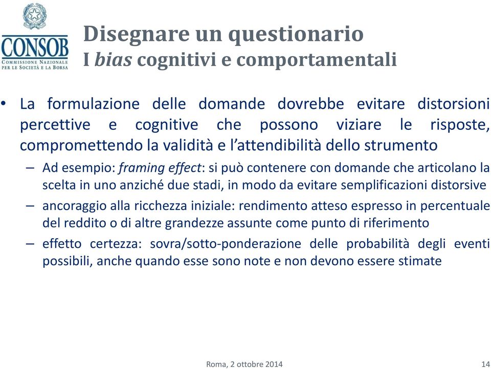 due stadi, in modo da evitare semplificazioni distorsive ancoraggio alla ricchezza iniziale: rendimento atteso espresso in percentuale del reddito o di altre grandezze