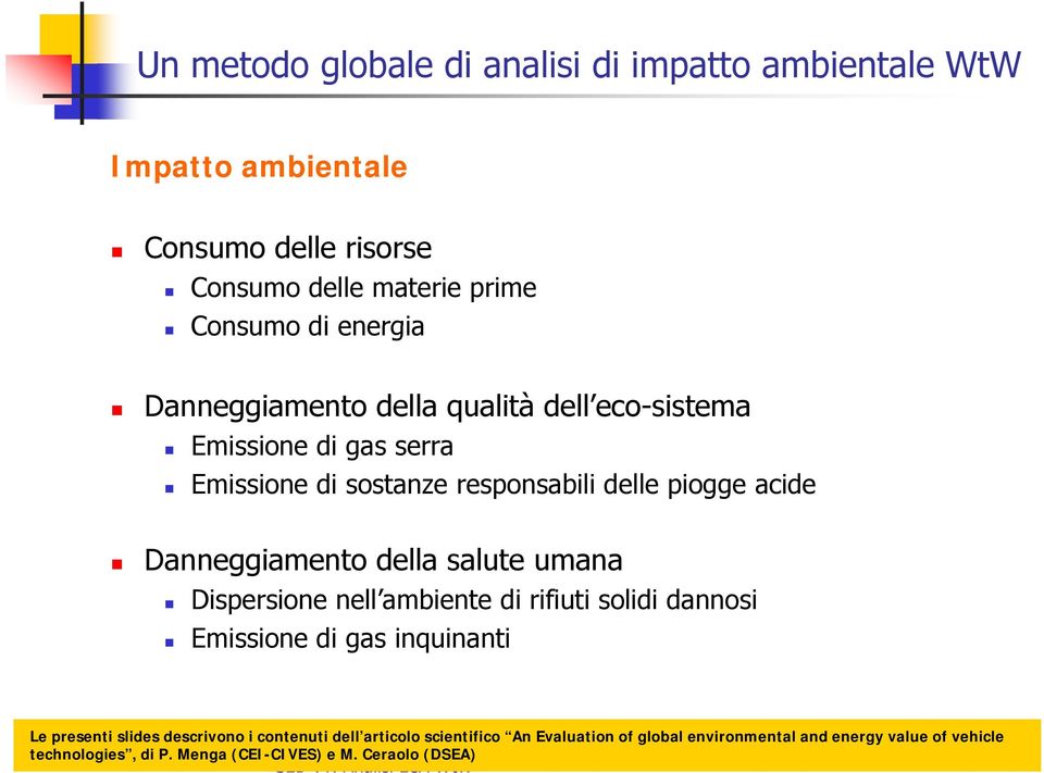 salute umana Dispersione nell ambiente di rifiuti solidi dannosi Emissione di gas inquinanti Le presenti slides descrivono i contenuti dell articolo