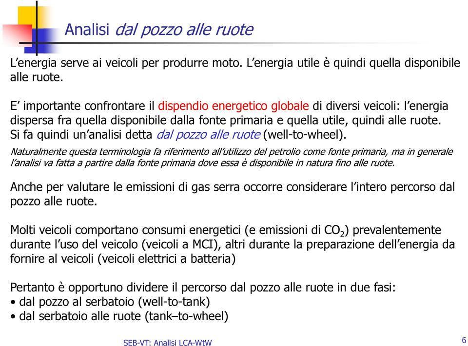 Si fa quindi un analisi detta dal pozzo alle ruote (well-to-wheel).