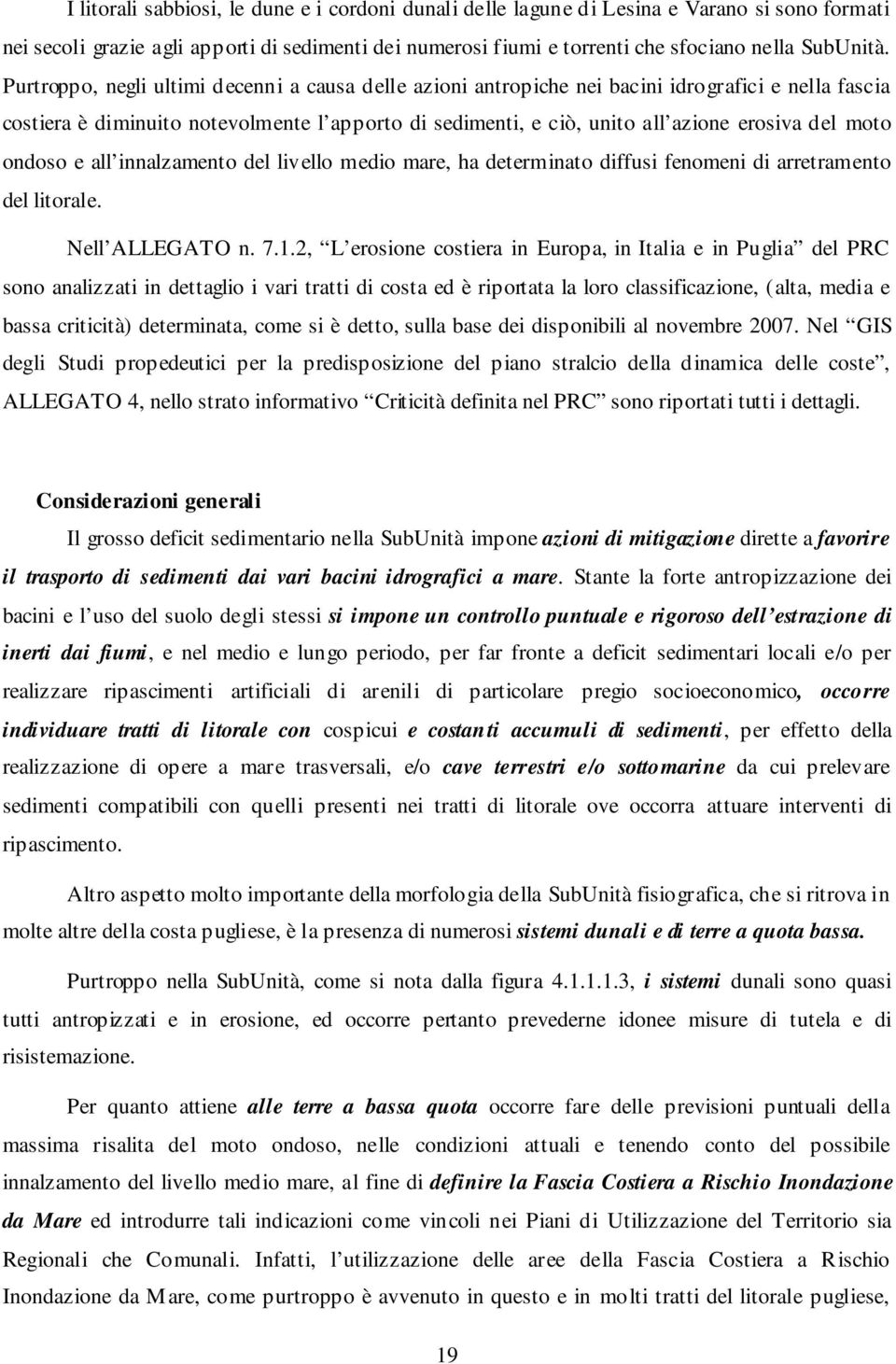 moto ondoso e all innalzamento del livello medio mare, ha determinato diffusi fenomeni di arretramento del litorale. Nell ALLEGATO n. 7.1.