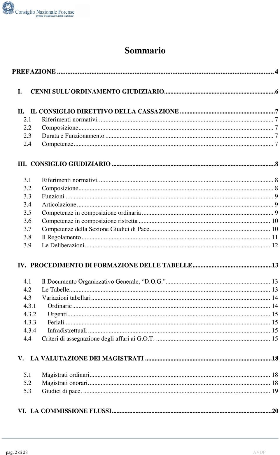 .. 10 3.7 Competenze della Sezione Giudici di Pace... 10 3.8 Il Regolamento... 11 3.9 Le Deliberazioni.... 12 IV. PROCEDIMENTO DI FORMAZIONE DELLE TABELLE... 13 4.