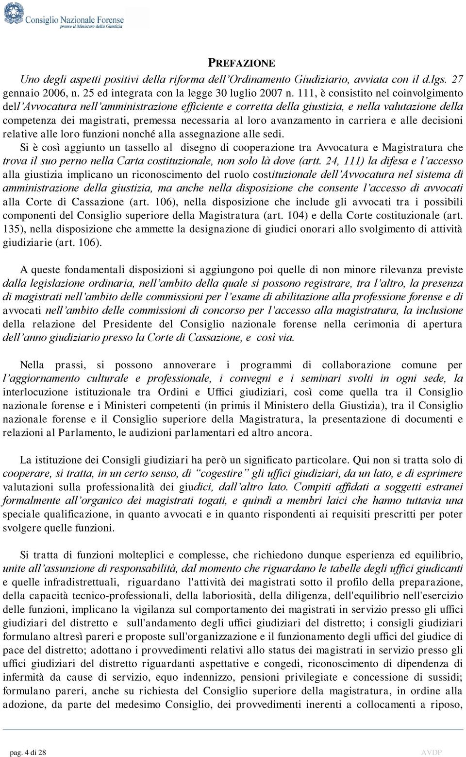 avanzamento in carriera e alle decisioni relative alle loro funzioni nonché alla assegnazione alle sedi.