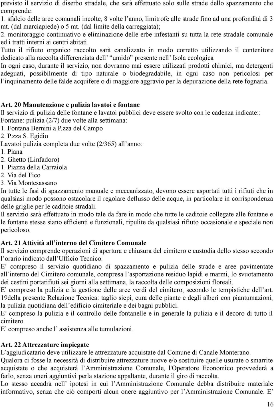 monitoraggio continuativo e eliminazione delle erbe infestanti su tutta la rete stradale comunale ed i tratti interni ai centri abitati.