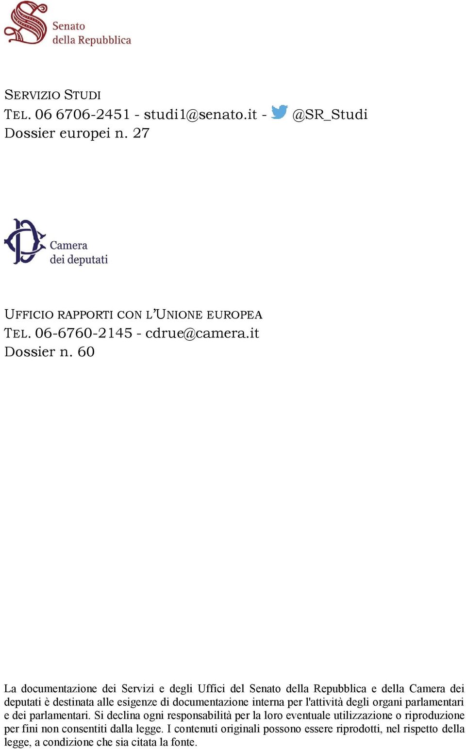 60 La documentazione dei Servizi e degli Uffici del Senato della Repubblica e della Camera dei deputati è destinata alle esigenze di documentazione