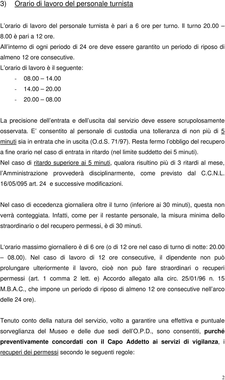 00 La precisione dell entrata e dell uscita dal servizio deve essere scrupolosamente osservata.