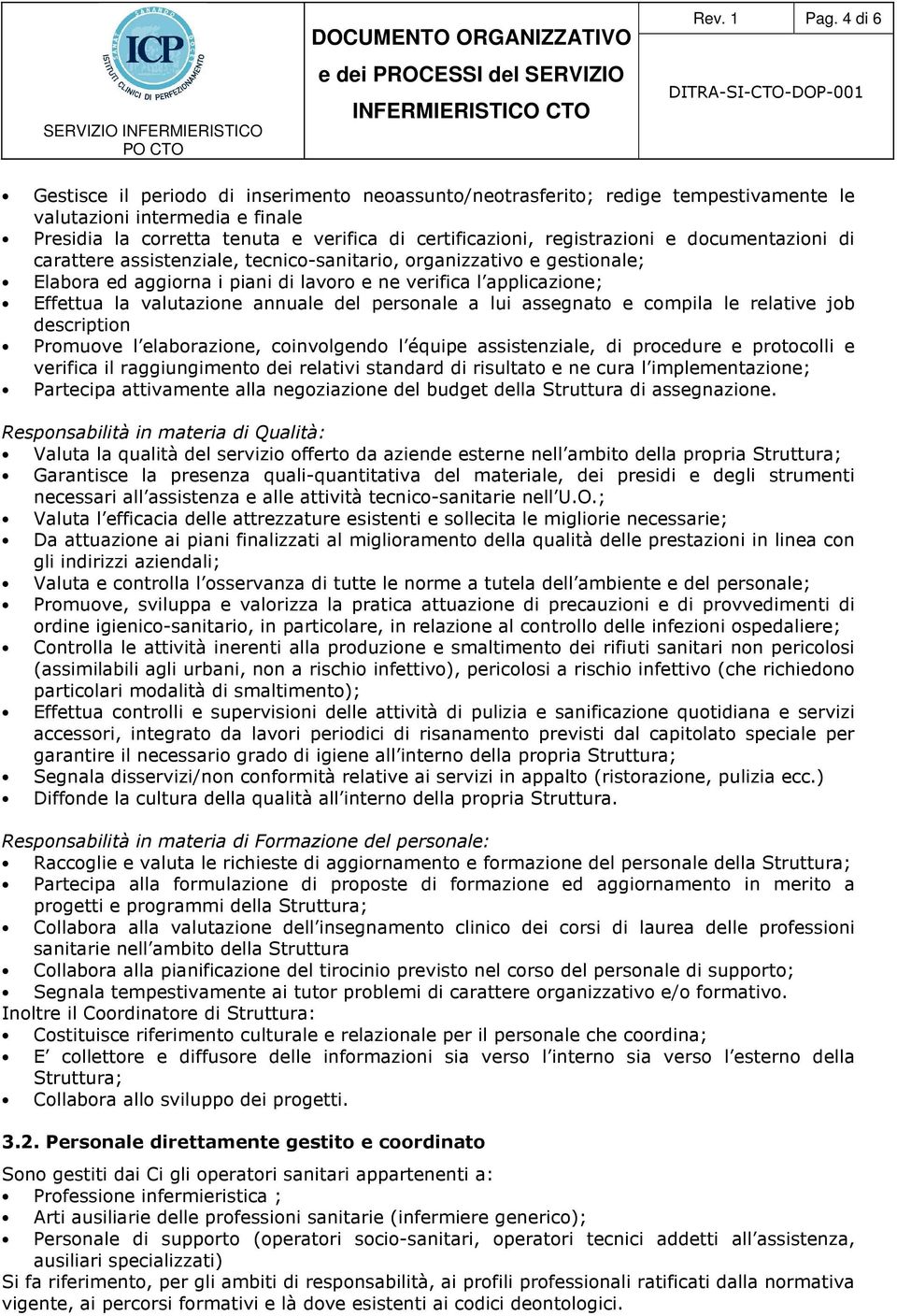 documentazioni di carattere assistenziale, tecnico-sanitario, organizzativo e gestionale; Elabora ed aggiorna i piani di lavoro e ne verifica l applicazione; Effettua la valutazione annuale del