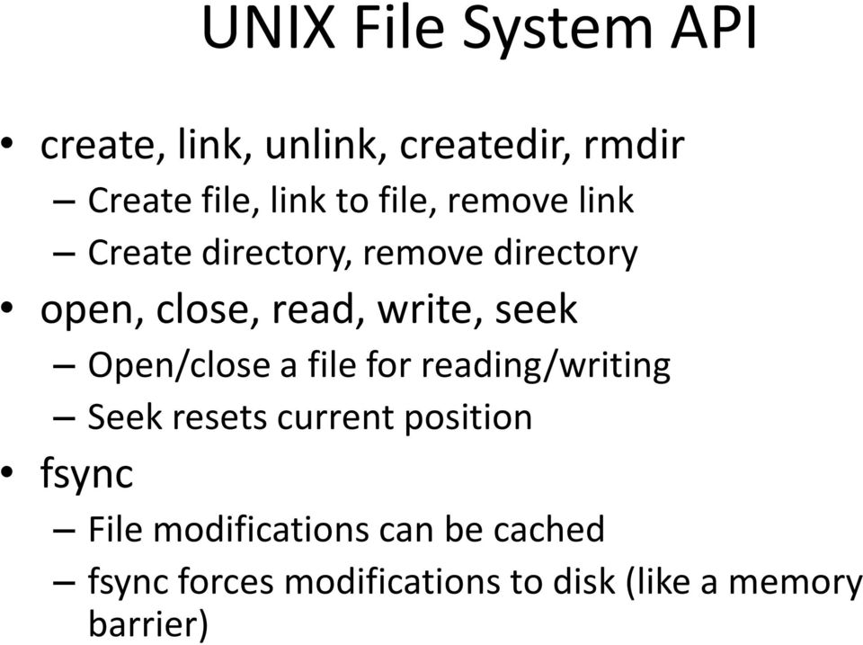 seek Open/close a file for reading/writing Seek resets current position fsync File