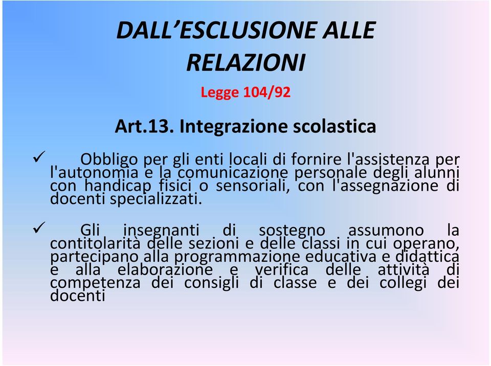 alunni con handicap fisici o sensoriali, con l'assegnazione di docenti specializzati.