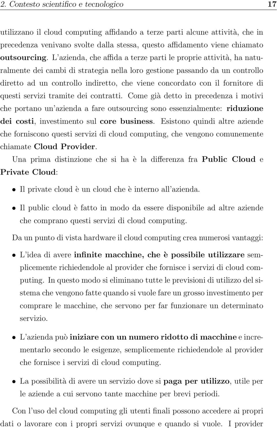 L azienda, che affida a terze parti le proprie attività, ha naturalmente dei cambi di strategia nella loro gestione passando da un controllo diretto ad un controllo indiretto, che viene concordato