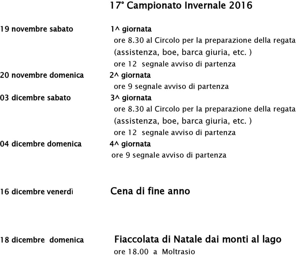 30 al Circolo per la preparazione della regata (assistenza, boe, barca giuria, etc.