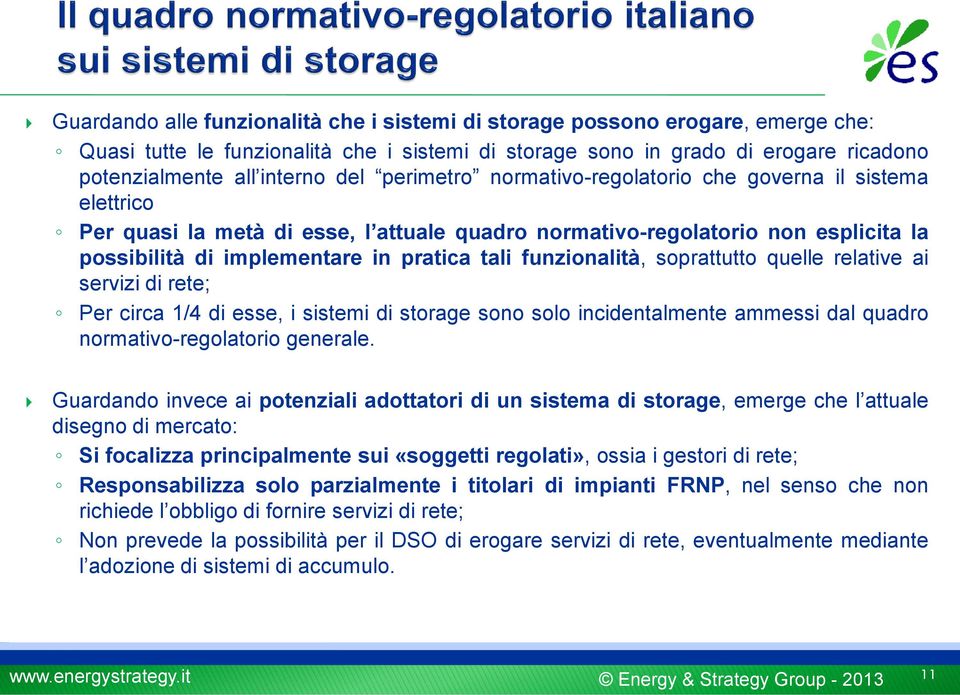 funzionalità, soprattutto quelle relative ai servizi di rete; Per circa 1/4 di esse, i sistemi di storage sono solo incidentalmente ammessi dal quadro normativo-regolatorio generale.