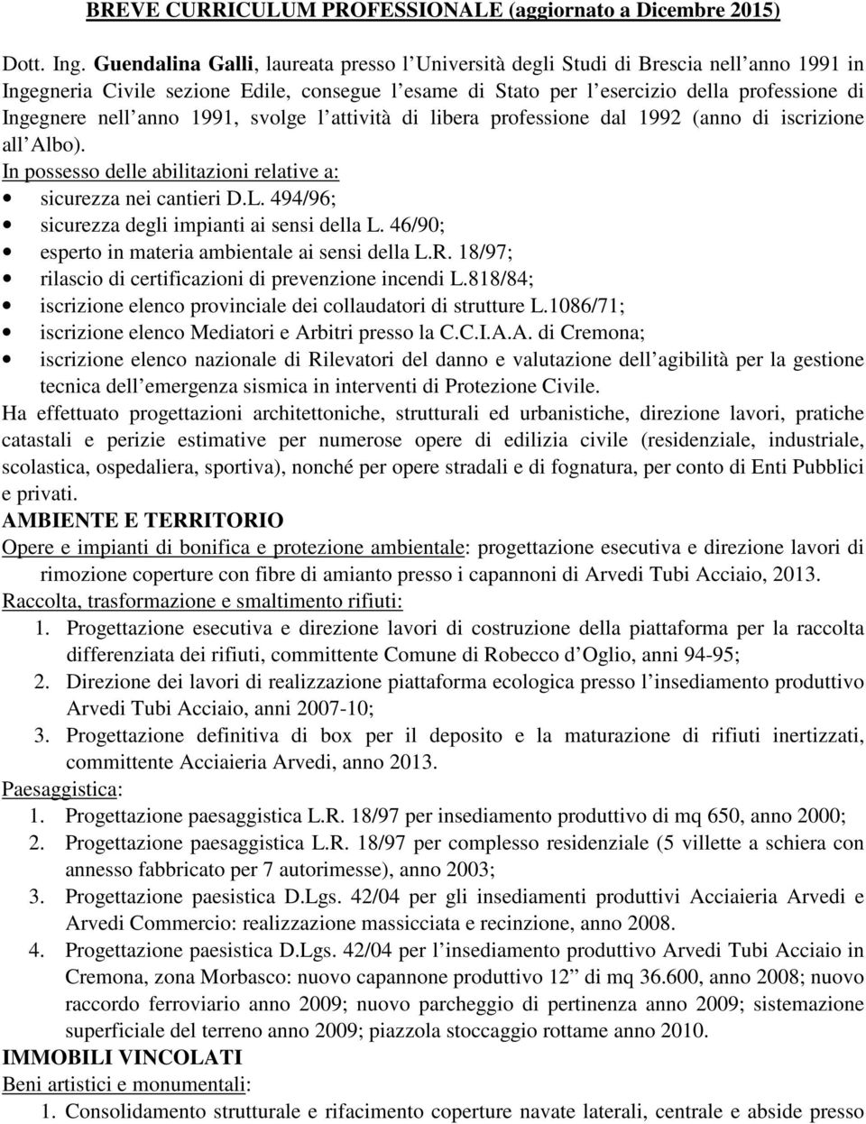 anno 1991, svolge l attività di libera professione dal 1992 (anno di iscrizione all Albo). In possesso delle abilitazioni relative a: sicurezza nei cantieri D.L.