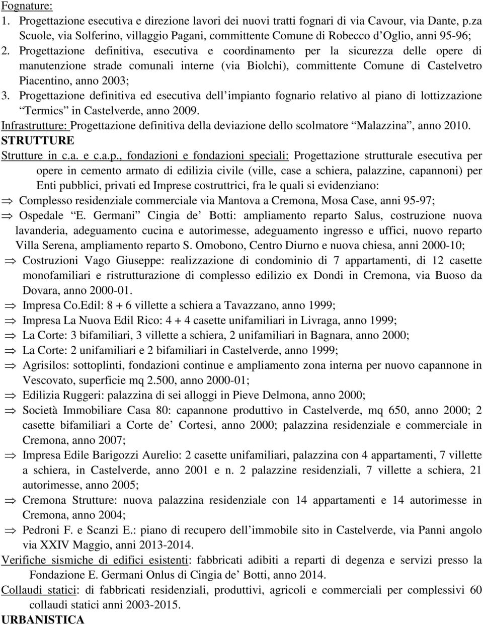 Progettazione definitiva, esecutiva e coordinamento per la sicurezza delle opere di manutenzione strade comunali interne (via Biolchi), committente Comune di Castelvetro Piacentino, anno 2003; 3.