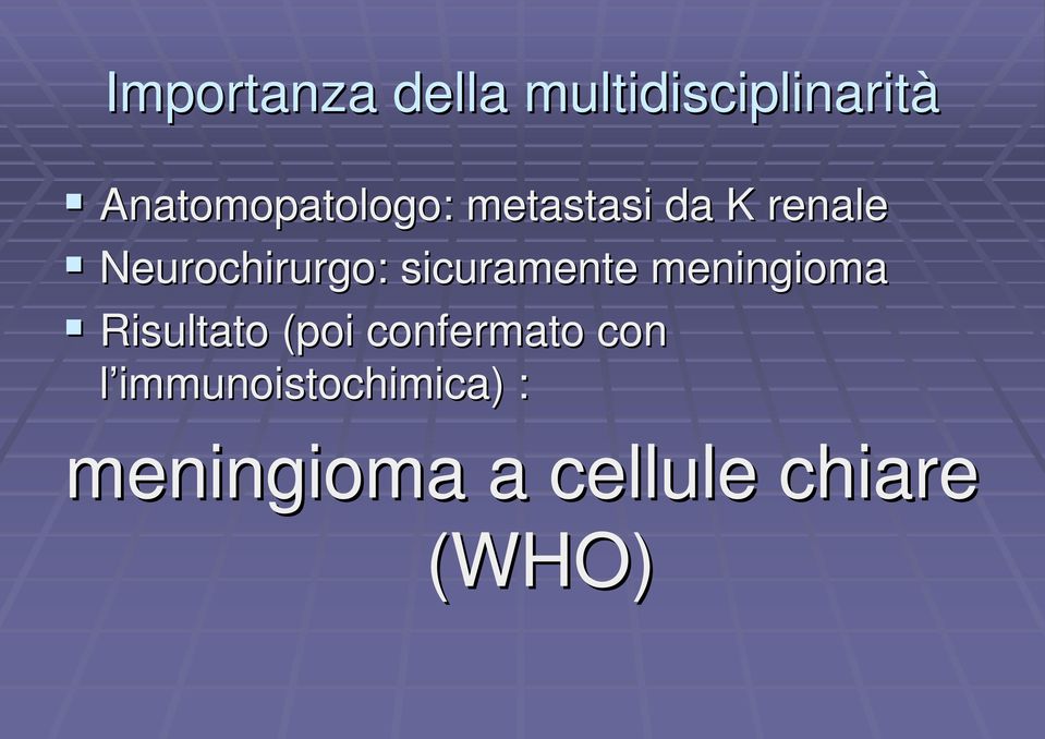 Neurochirurgo: sicuramente meningioma Risultato