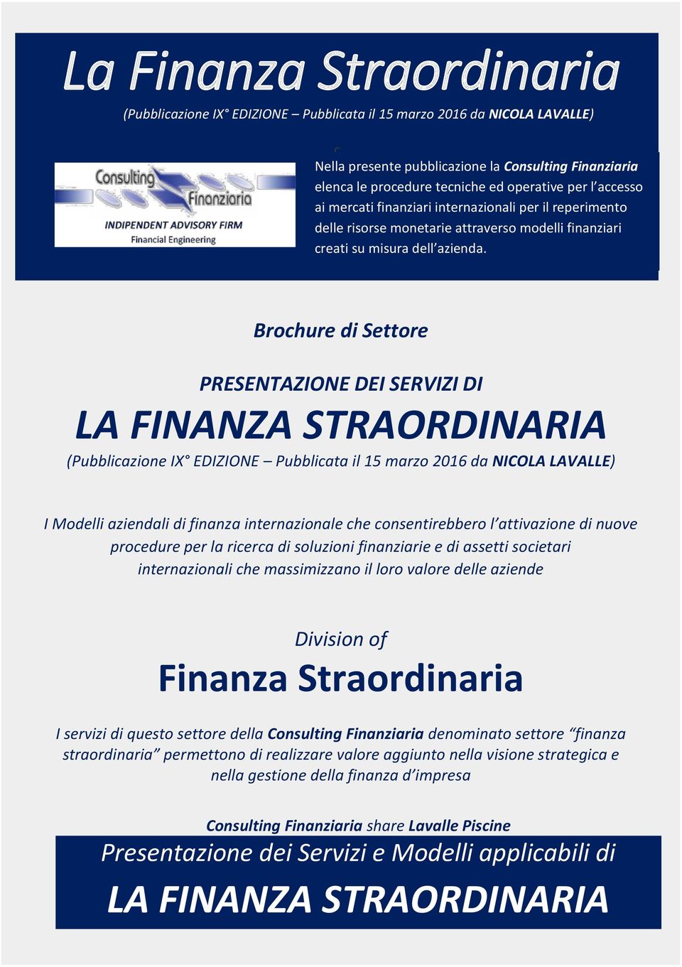 Brochure di Settore PRESENTAZIONE DEI SERVIZI DI LA FINANZA STRAORDINARIA (Pubblicazione IX EDIZIONE Pubblicata il 15 marzo 2016 da NICOLA LAVALLE) I Modelli aziendali di finanza internazionale che