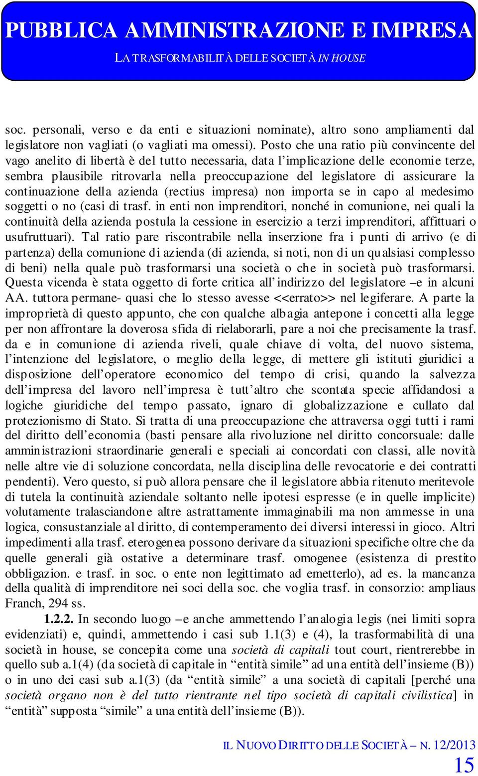 Posto che una ratio più convincente del vago anelito di libertà è del tutto necessaria, data l implicazione delle economie terze, sembra plausibile ritrovarla nella preoccupazione del legislatore di