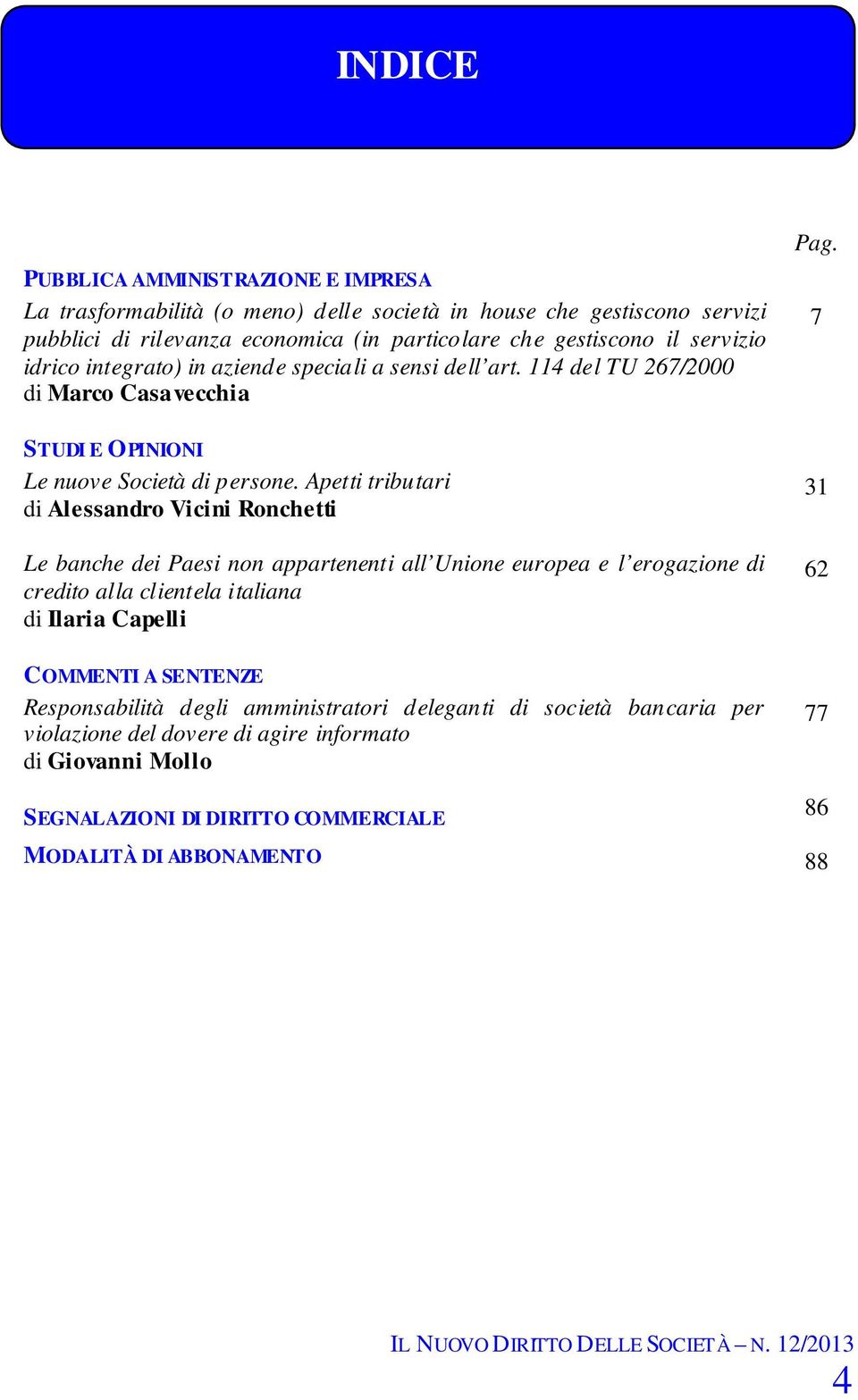 Apetti tributari di Alessandro Vicini Ronchetti Le banche dei Paesi non appartenenti all Unione europea e l erogazione di credito alla clientela italiana di Ilaria Capelli COMMENTI A