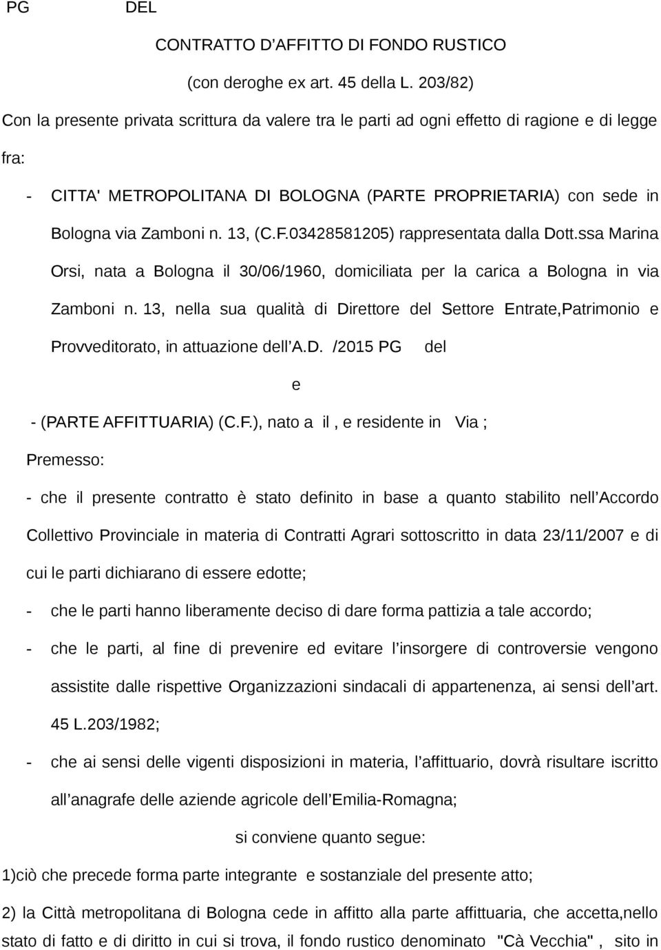 13, (C.F.03428581205) rappresentata dalla Dott.ssa Marina Orsi, nata a Bologna il 30/06/1960, domiciliata per la carica a Bologna in via Zamboni n.