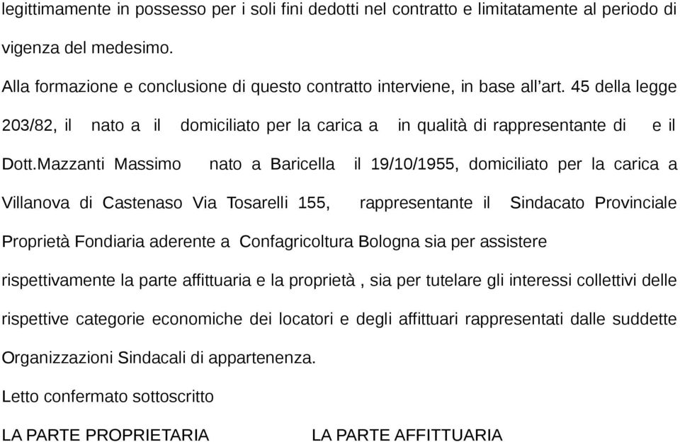 Mazzanti Massimo nato a Baricella il 19/10/1955, domiciliato per la carica a Villanova di Castenaso Via Tosarelli 155, rappresentante il Sindacato Provinciale Proprietà Fondiaria aderente a