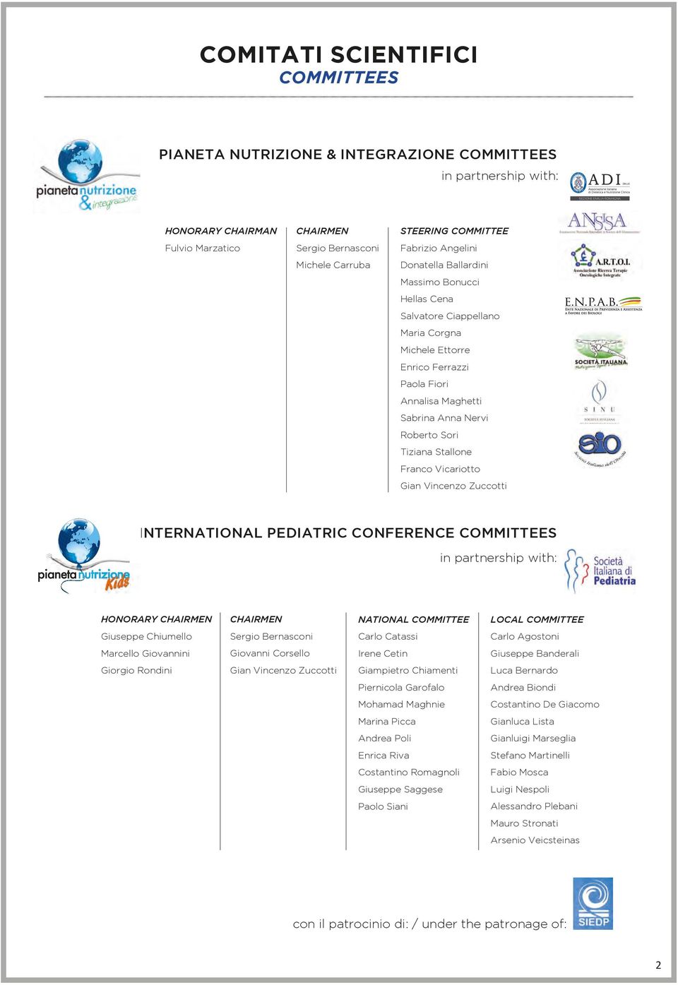 Michele Ettorre Enrico Ferrazzi Paola Fiori Annalisa Maghetti Sabrina Anna Nervi Roberto Sori Tiziana Stallone Franco Vicariotto Gian Vincenzo Zuccotti international pediatric conference committees