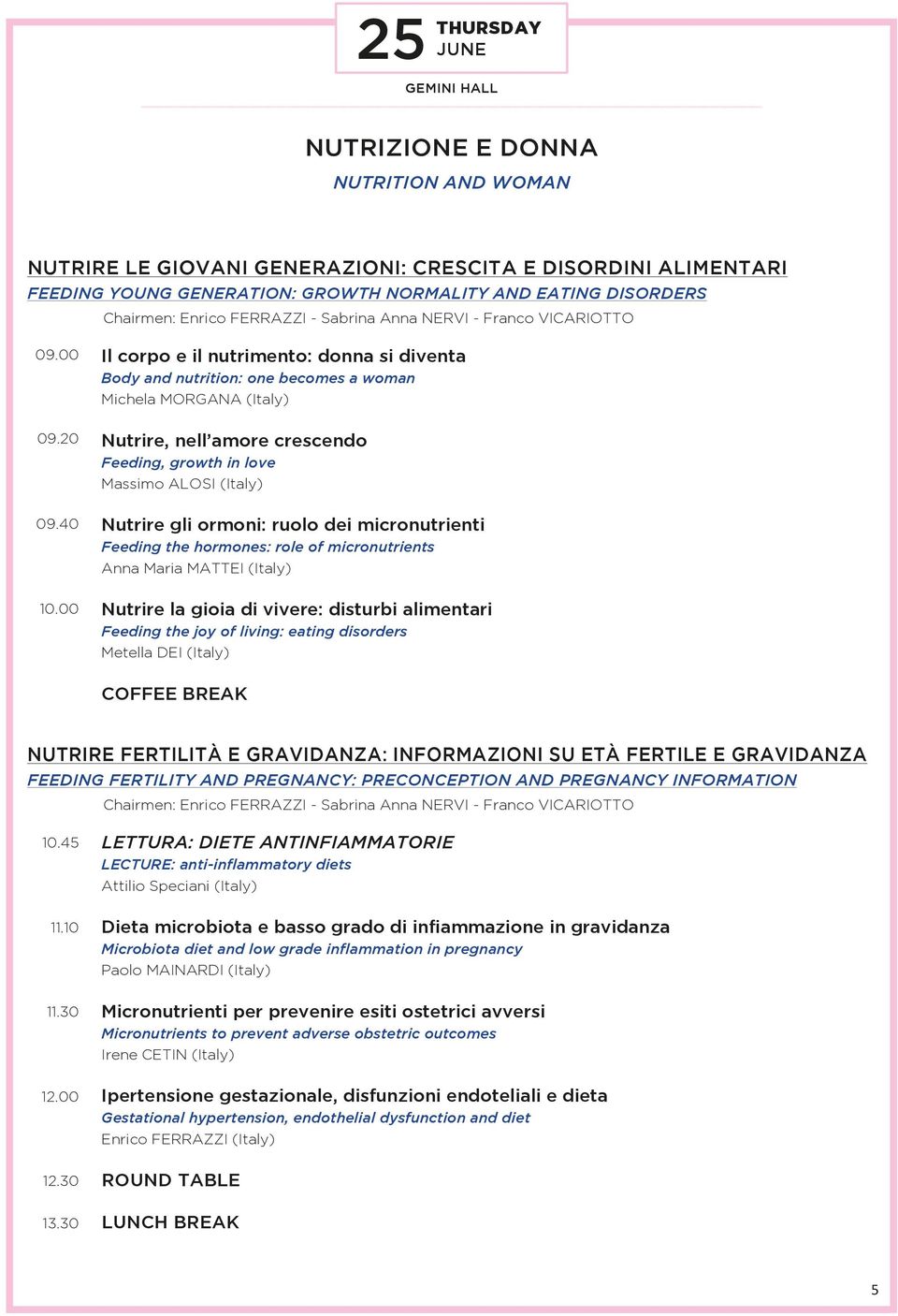 00 Il corpo e il nutrimento: donna si diventa Body and nutrition: one becomes a woman Michela MORGANA (Italy) Nutrire, nell amore crescendo Feeding, growth in love Massimo Alosi (Italy) Nutrire gli