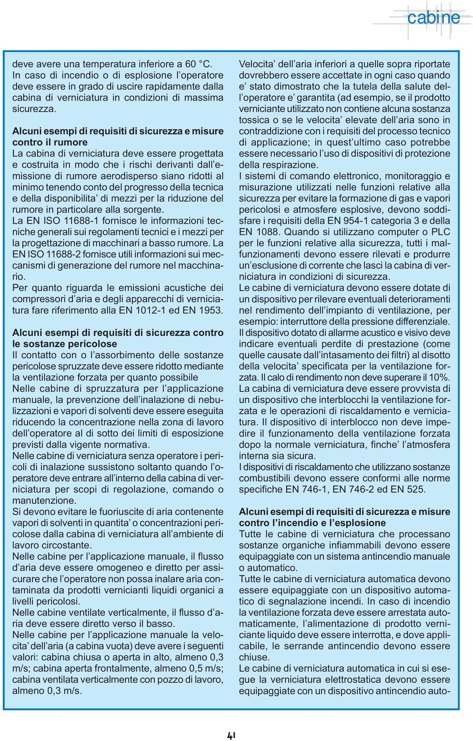 siano ridotti al minimo tenendo conto del progresso della tecnica e della disponibilita di mezzi per la riduzione del rumore in particolare alla sorgente.