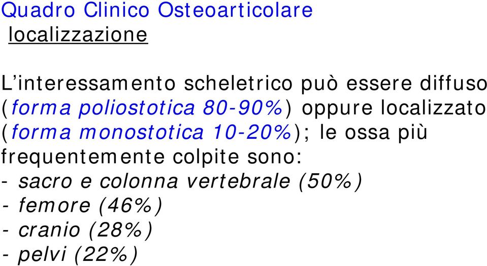 localizzato (forma monostotica 10-20%); le ossa più frequentemente