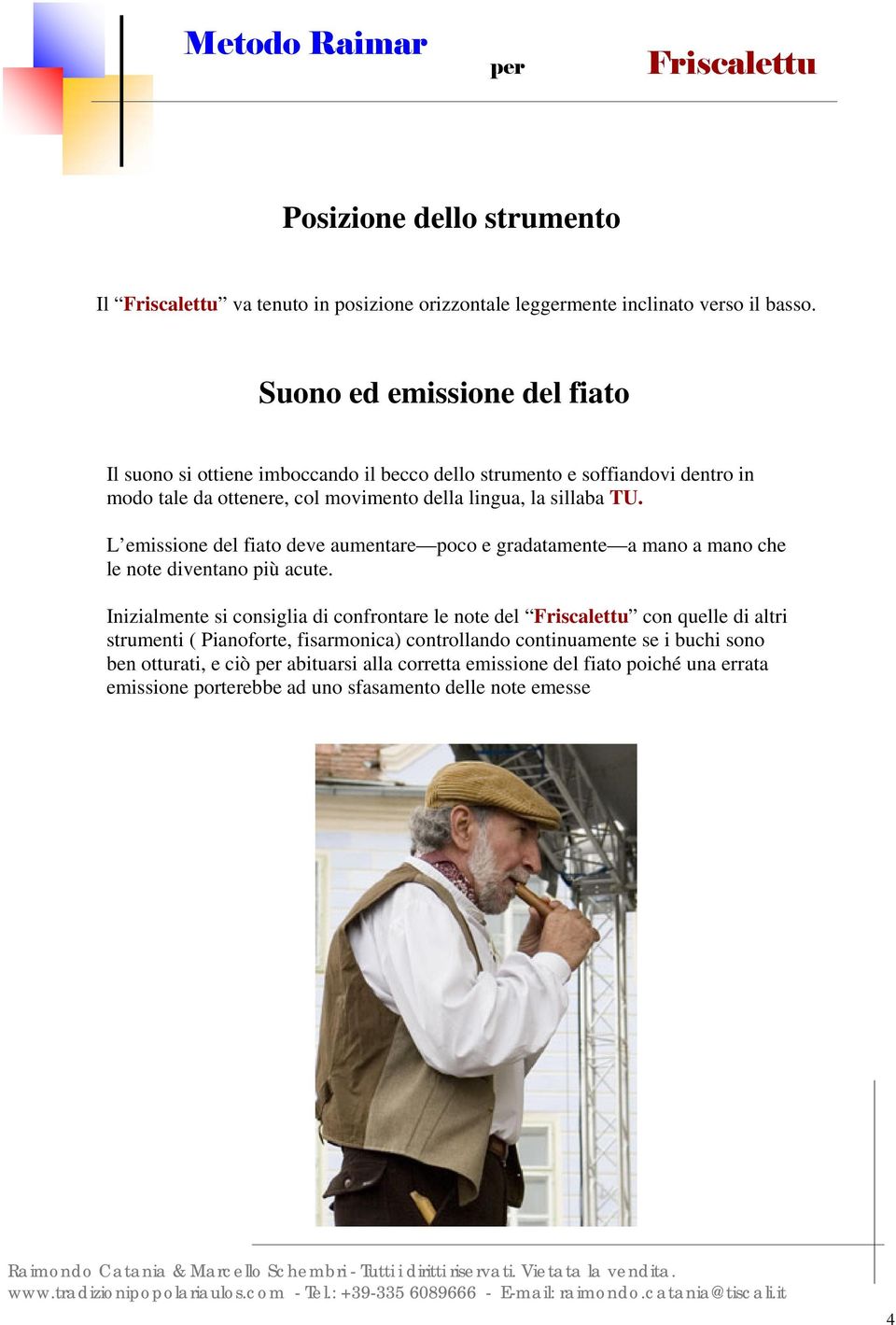 sillaba TU. L emissione del fiato deve aumentare poco e gradatamente a mano a mano che le note diventano più acute.